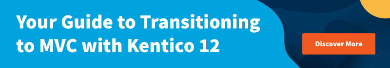 Your Guide to Transitioning to MVC with Kentico 12